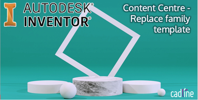 Inventor_-_Content_Centre_-_Replace_Family_Template_-_1.PNG